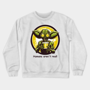 Alien Funny Humans Aren't Real Crewneck Sweatshirt